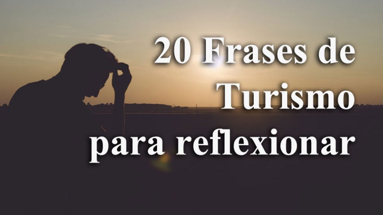 20 Frases de Turismo para reflexionar - Entorno Turístico