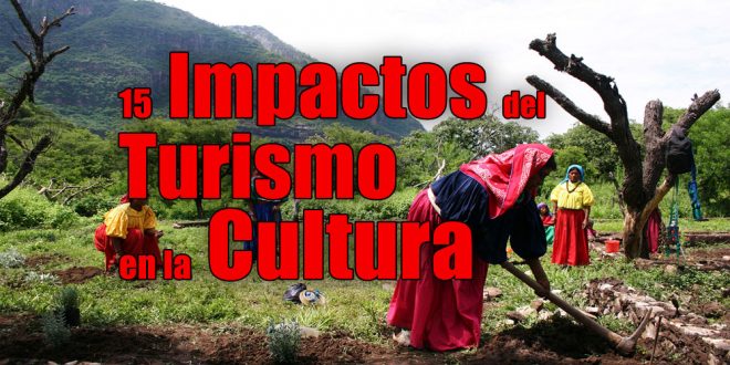 15 Impactos Del Turismo En La Cultura Entorno Turistico