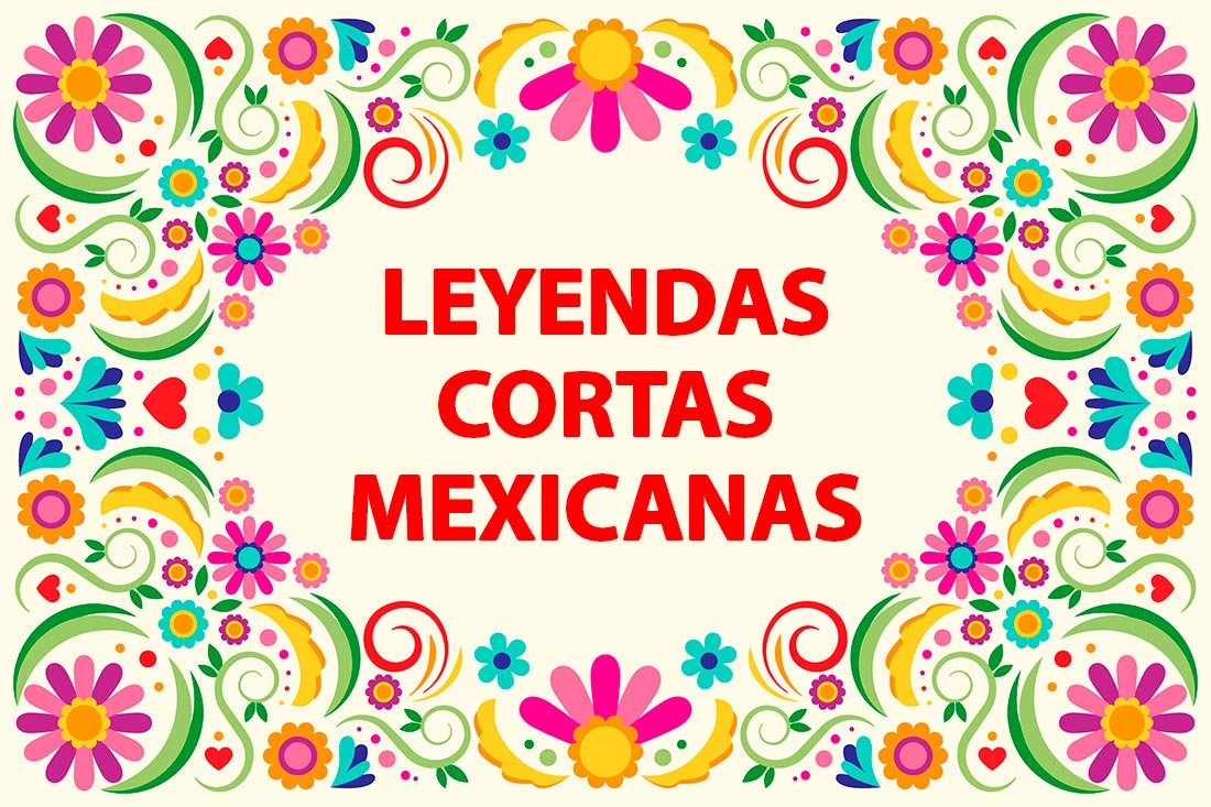 Leyendas cortas mexicanas, ¡Las favoritas! - Entorno Turístico